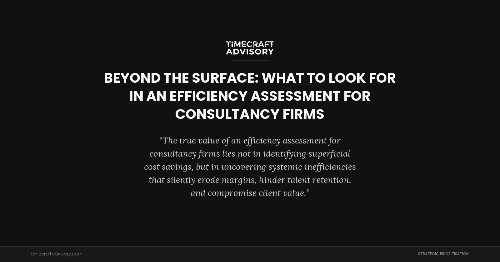 Beyond the Surface: What to Look for in an Efficiency Assessment for Consultancy Firms