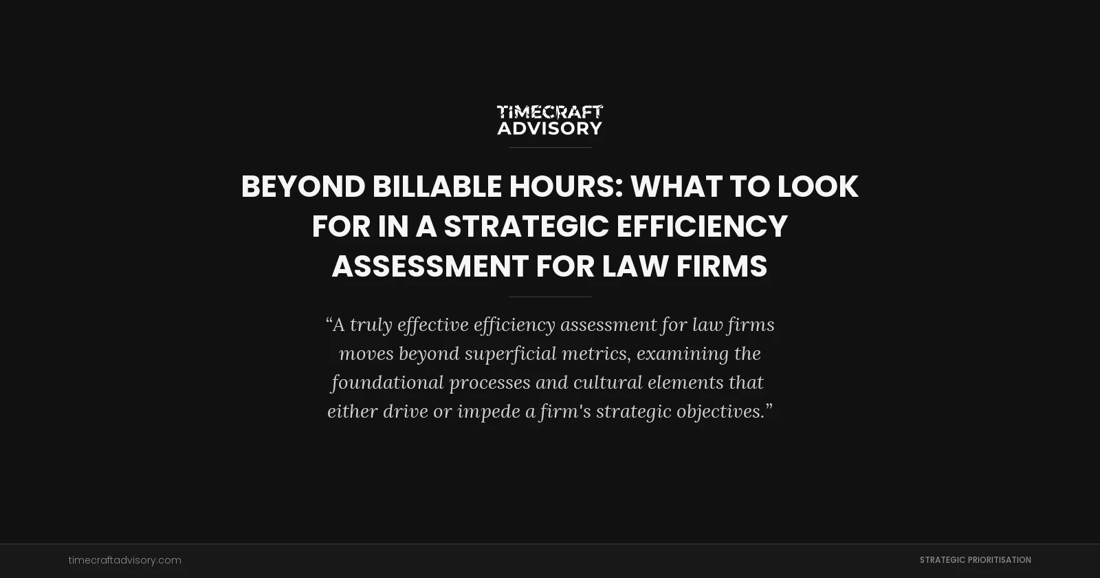 Beyond Billable Hours: What to Look for in a Strategic Efficiency Assessment for Law Firms