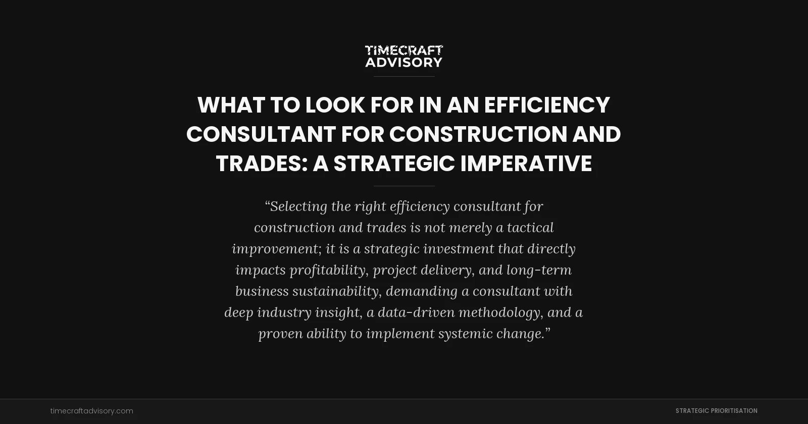 What to Look for in an Efficiency Consultant for Construction and Trades: A Strategic Imperative