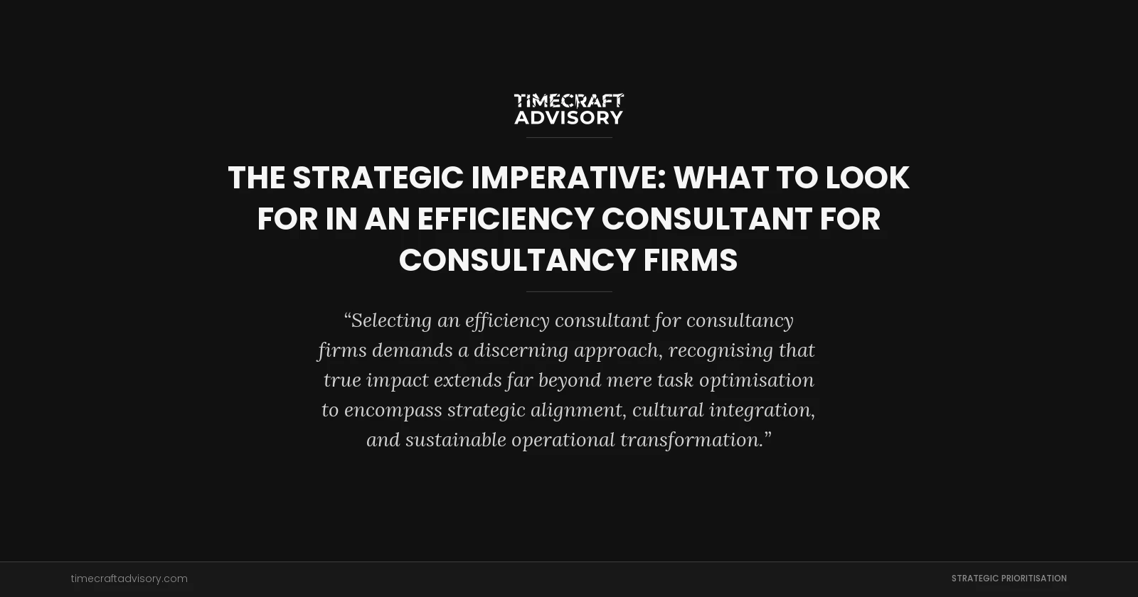 The Strategic Imperative: What to Look for in an Efficiency Consultant for Consultancy Firms