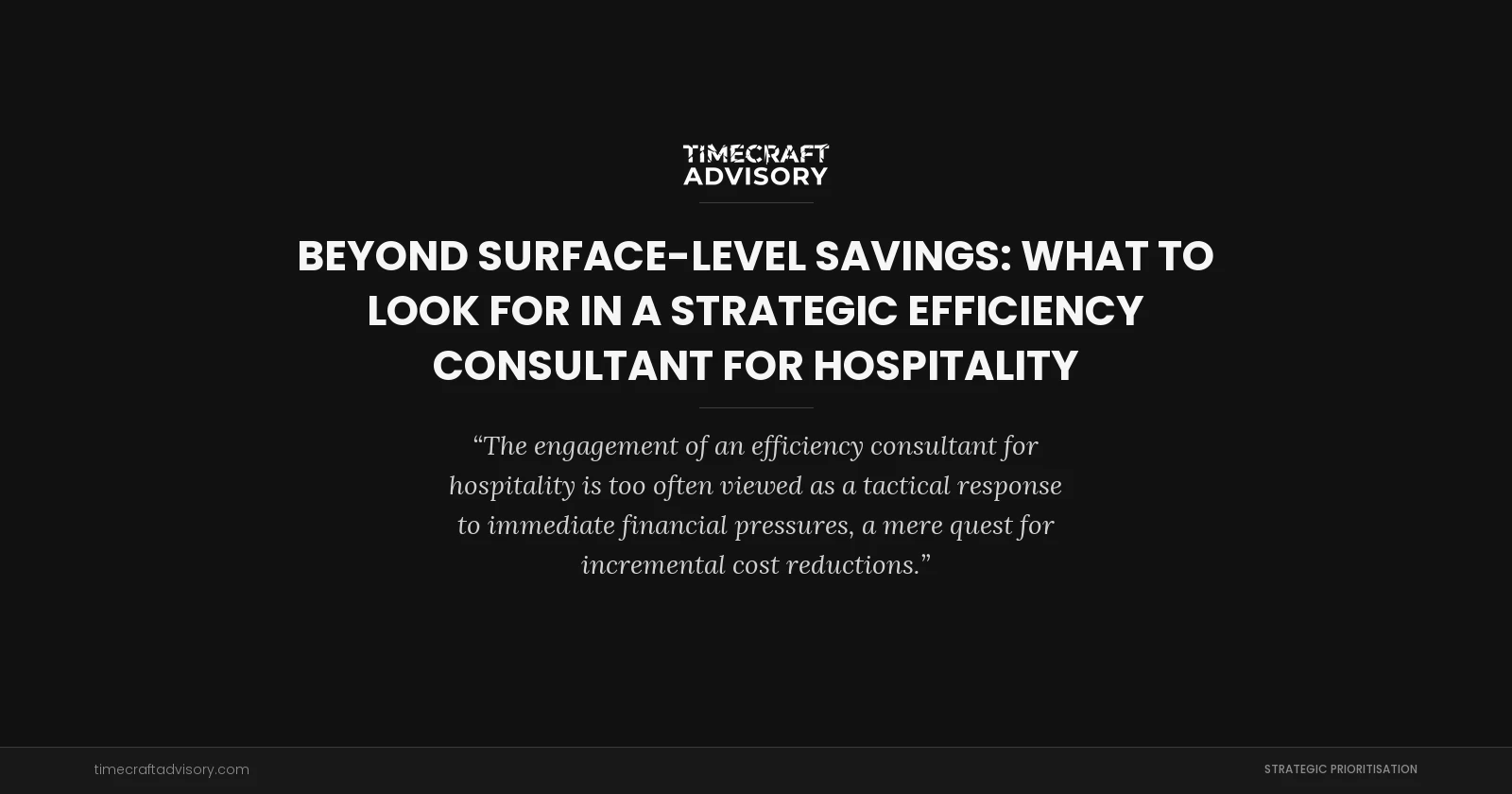 Beyond Surface-Level Savings: What to Look for in a Strategic Efficiency Consultant for Hospitality