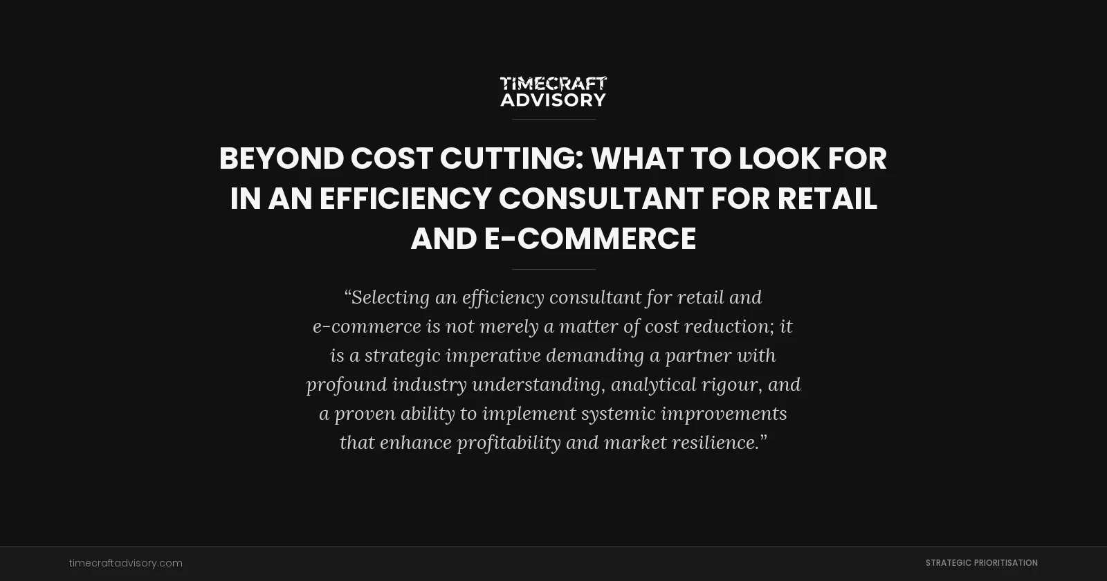 Beyond Cost Cutting: What to Look for in an Efficiency Consultant for Retail and E-Commerce