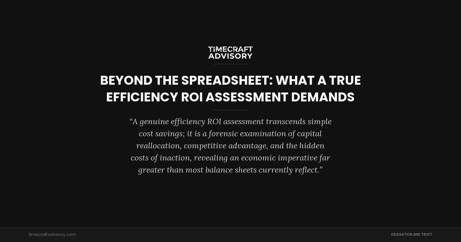 Beyond the Spreadsheet: What a True Efficiency ROI Assessment Demands