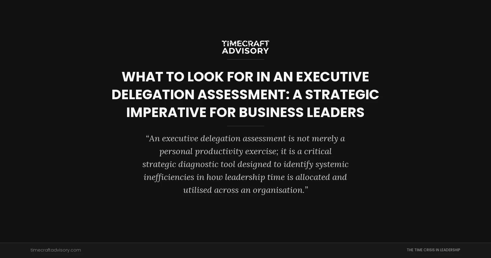 What to Look for in an Executive Delegation Assessment: A Strategic Imperative for Business Leaders