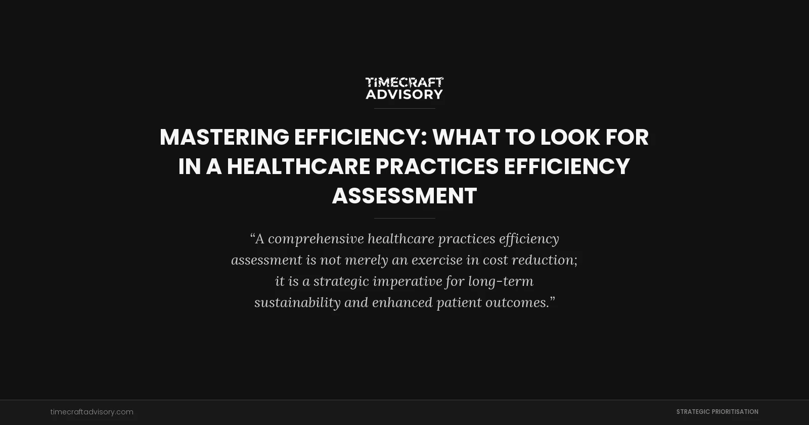 Mastering Efficiency: What to Look for in a Healthcare Practices Efficiency Assessment