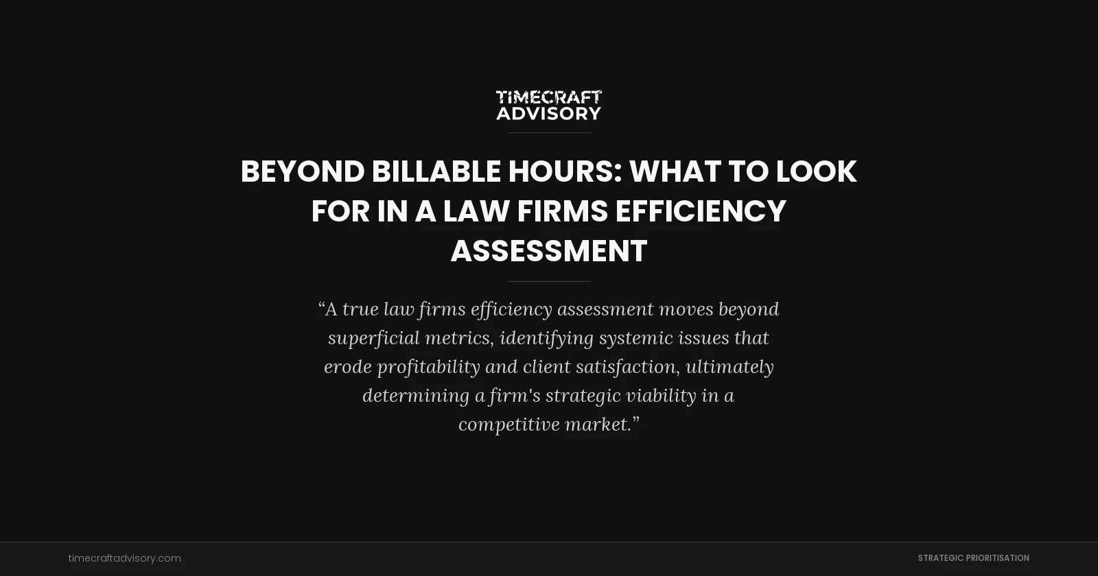 Beyond Billable Hours: What to Look for in a Law Firms Efficiency Assessment