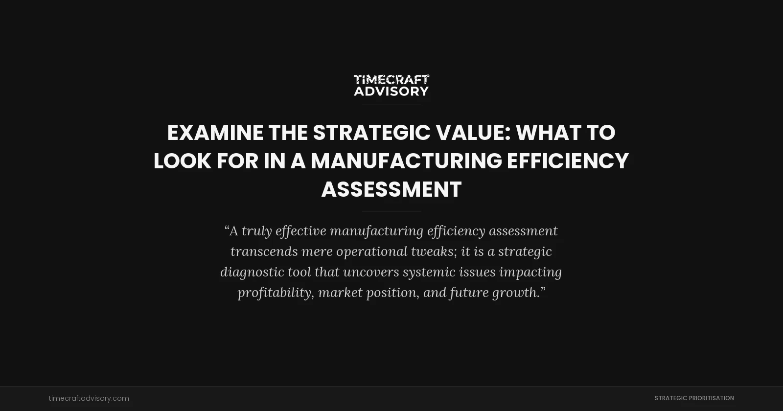 examine the Strategic Value: What to Look for in a Manufacturing Efficiency Assessment