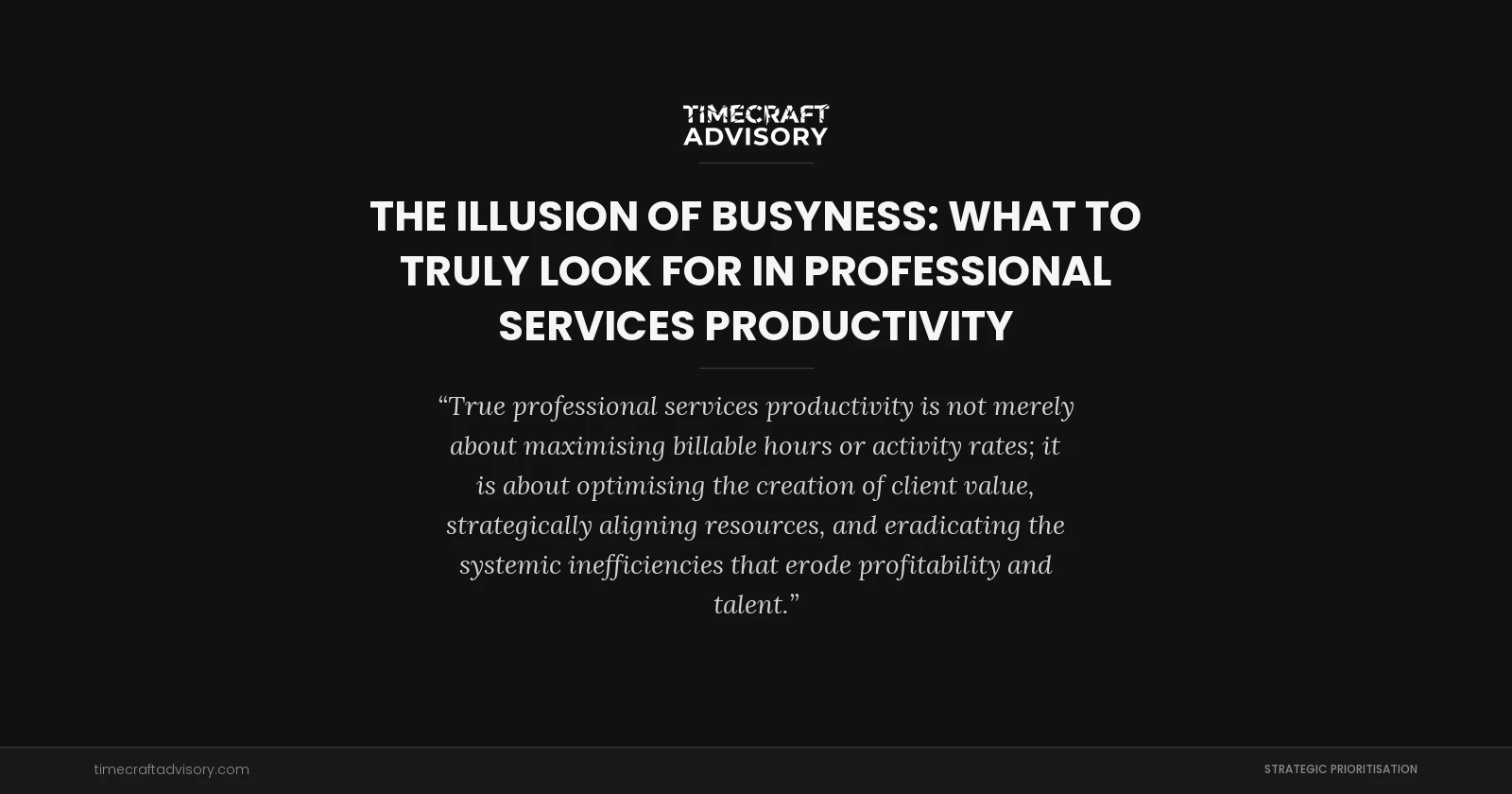 The Illusion of Busyness: What to Truly Look For in Professional Services Productivity