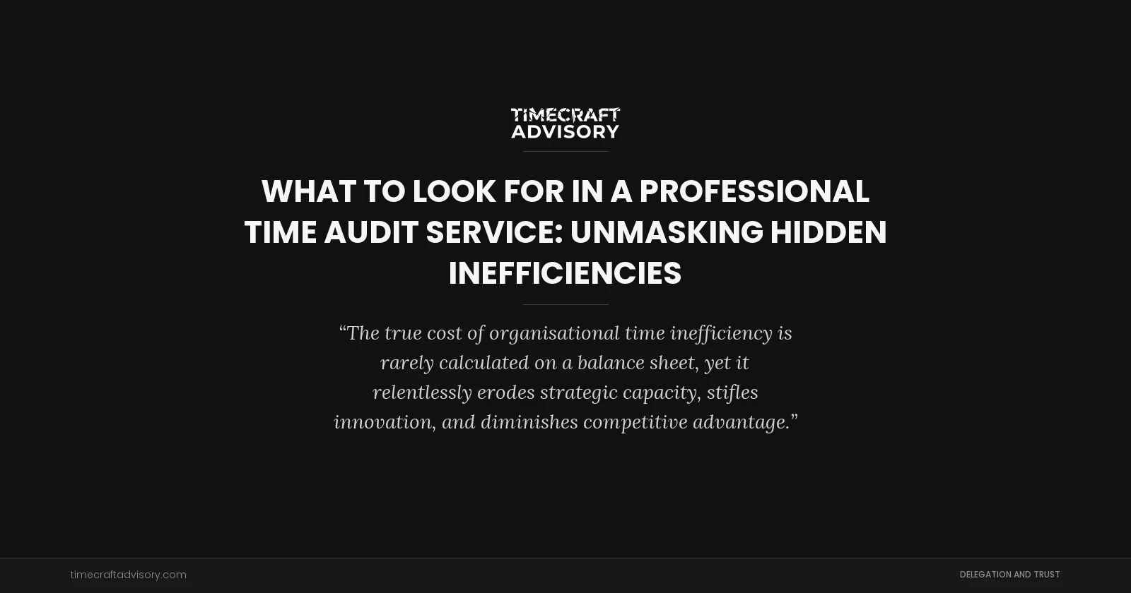 What to Look for in a Professional Time Audit Service: Unmasking Hidden Inefficiencies