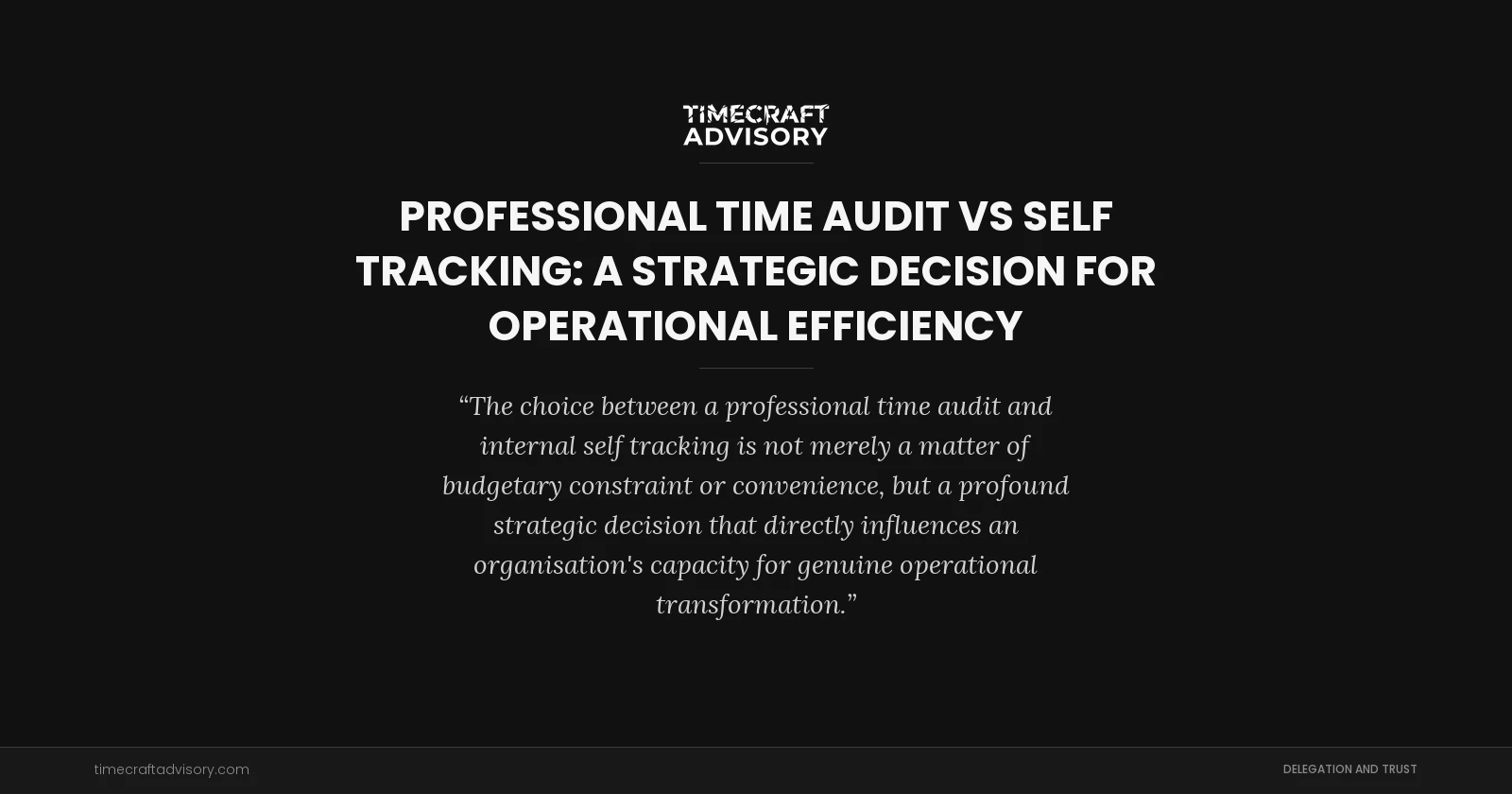 Professional Time Audit Vs Self Tracking: A Strategic Decision for Operational Efficiency