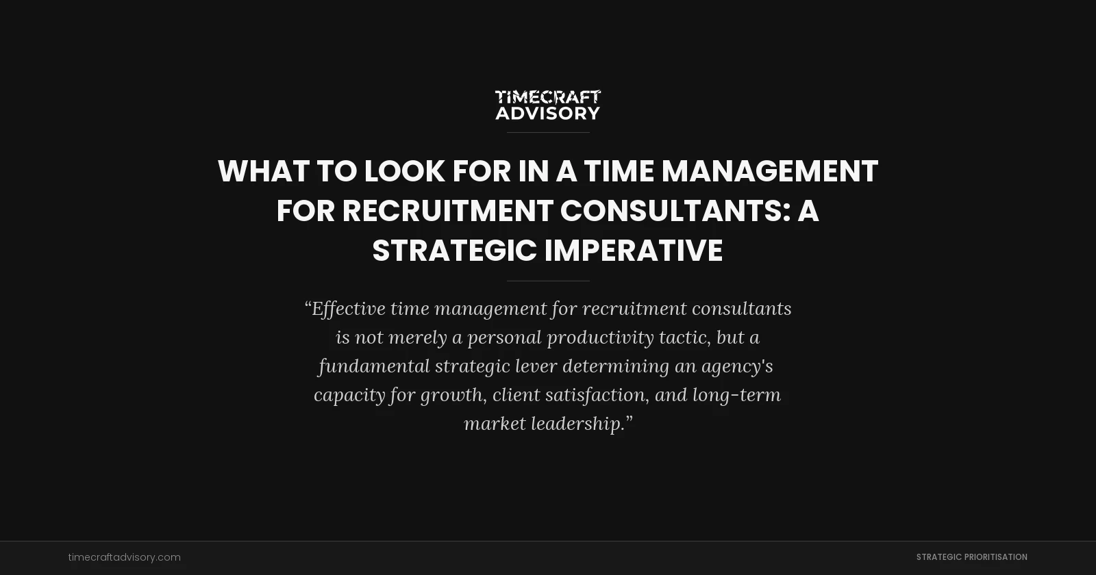 What to Look for in a Time Management for Recruitment Consultants: A Strategic Imperative