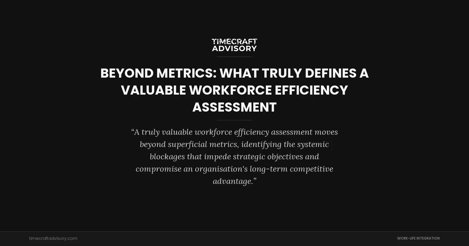 Beyond Metrics: What Truly Defines a Valuable Workforce Efficiency Assessment