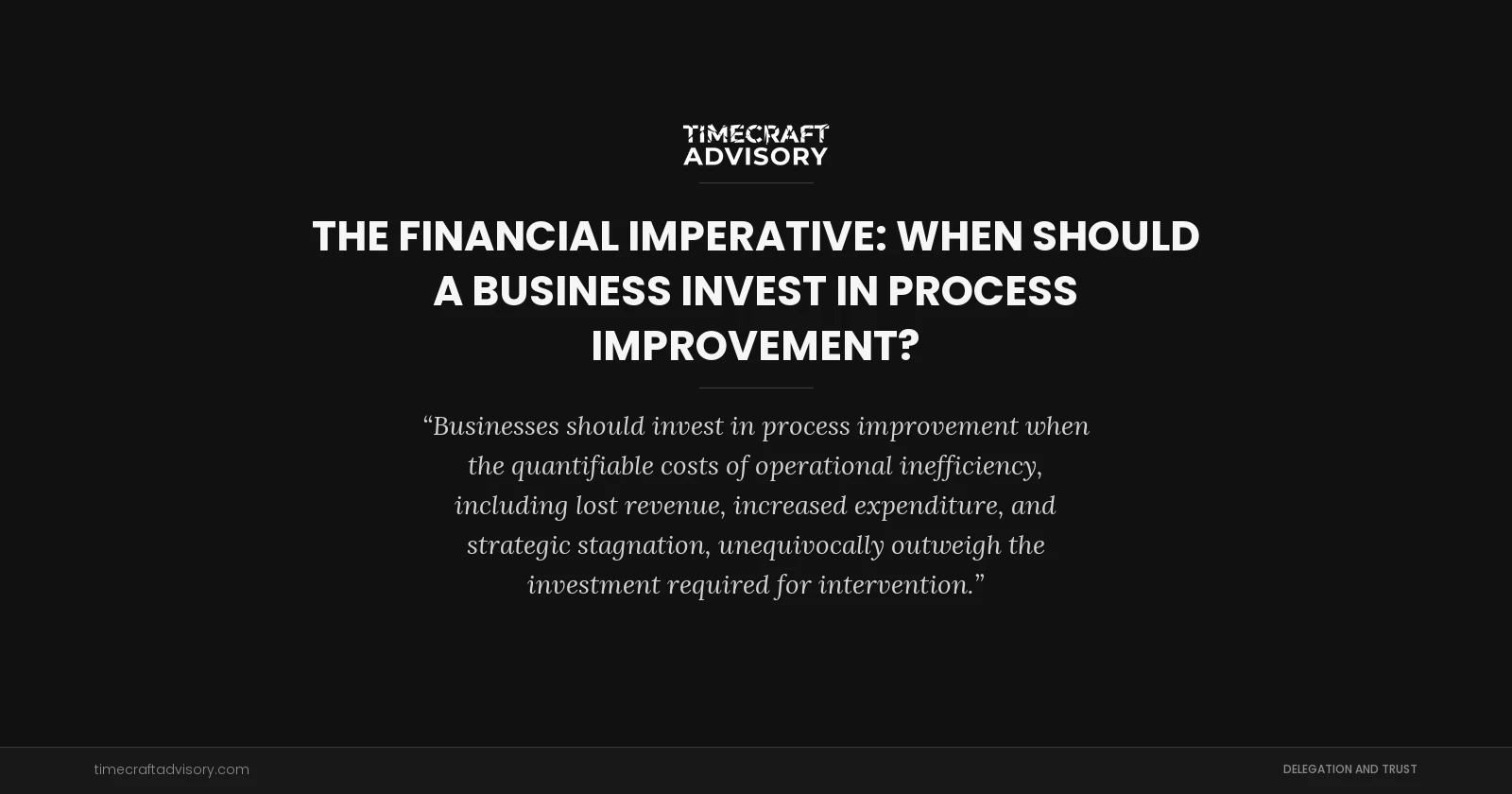 The Financial Imperative: When Should a Business Invest in Process Improvement?