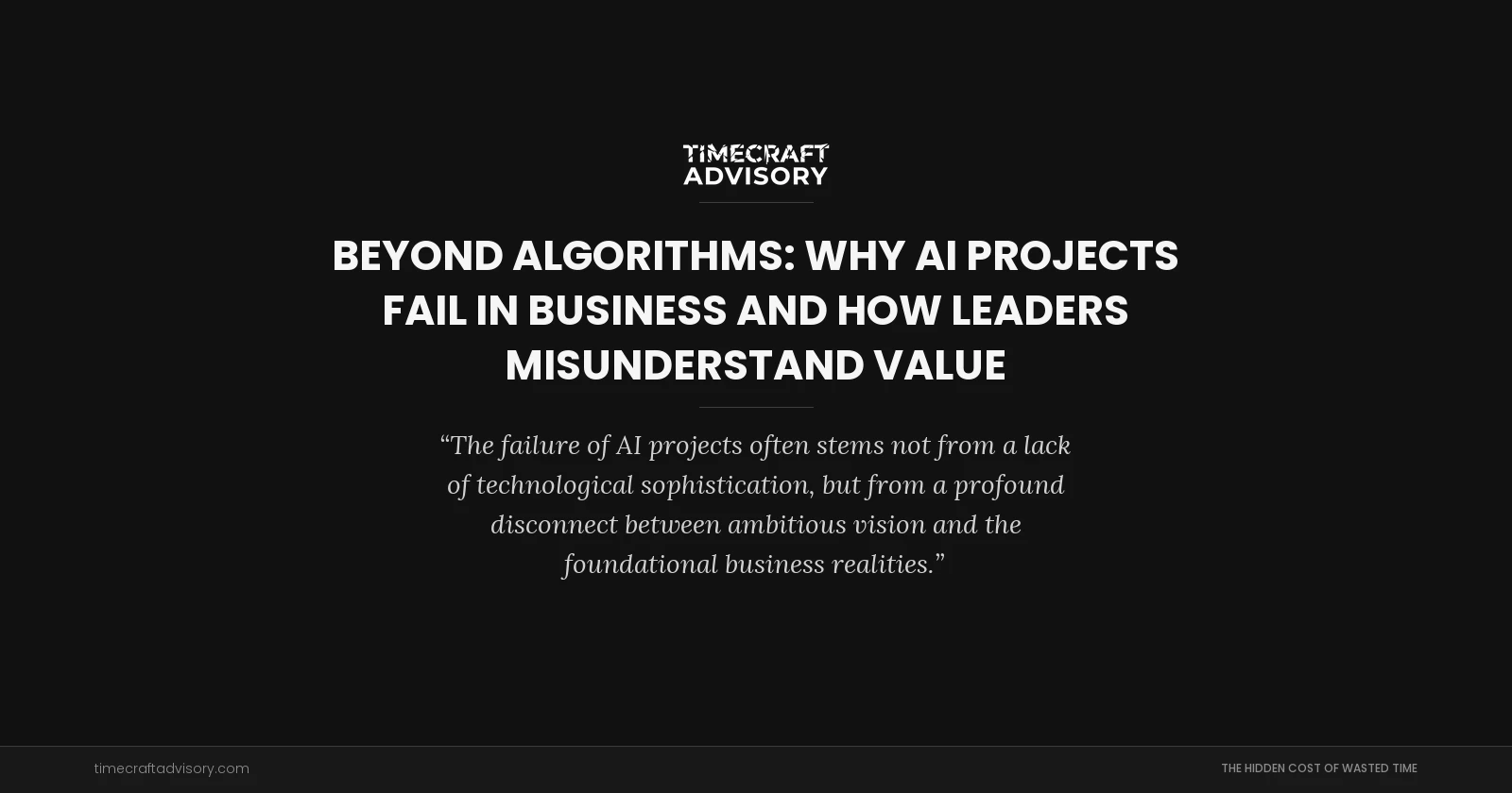 Beyond Algorithms: Why AI Projects Fail in Business and How Leaders Misunderstand Value