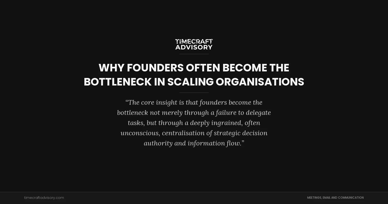 Why Founders Often Become the Bottleneck in Scaling Organisations
