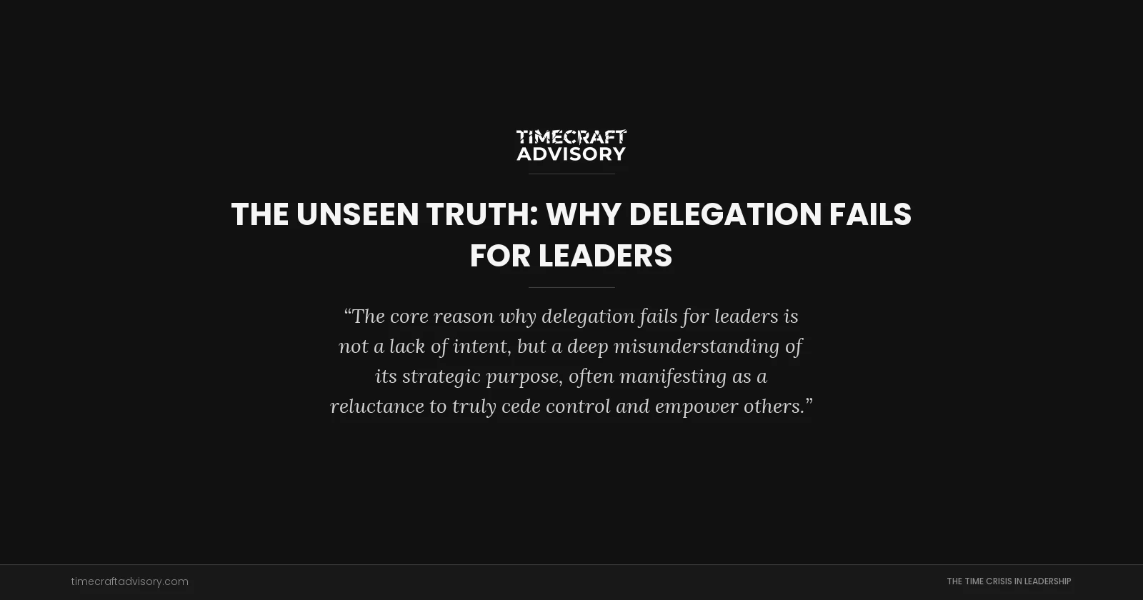 The Unseen Truth: Why Delegation Fails For Leaders