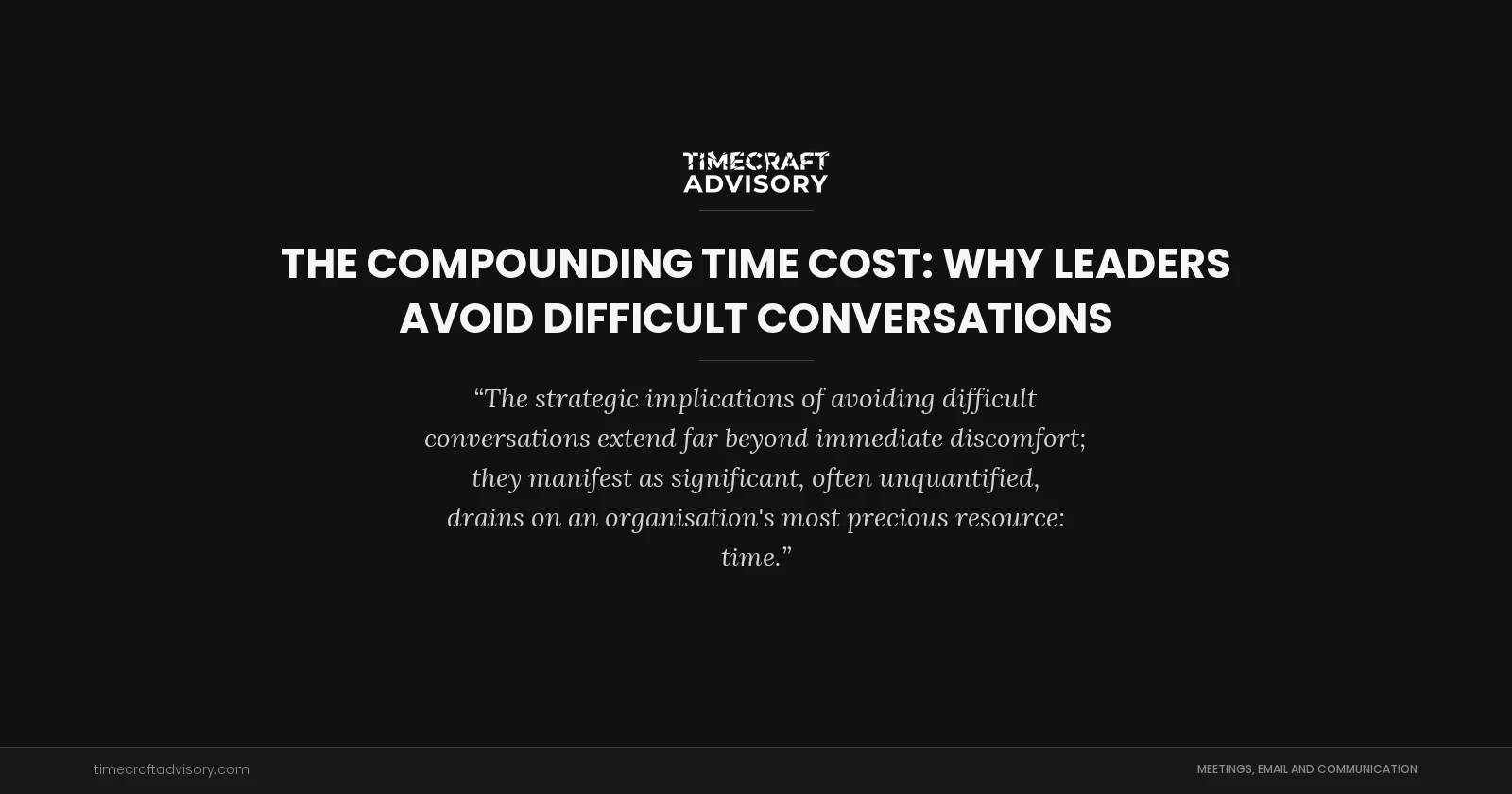 The Compounding Time Cost: Why Leaders Avoid Difficult Conversations