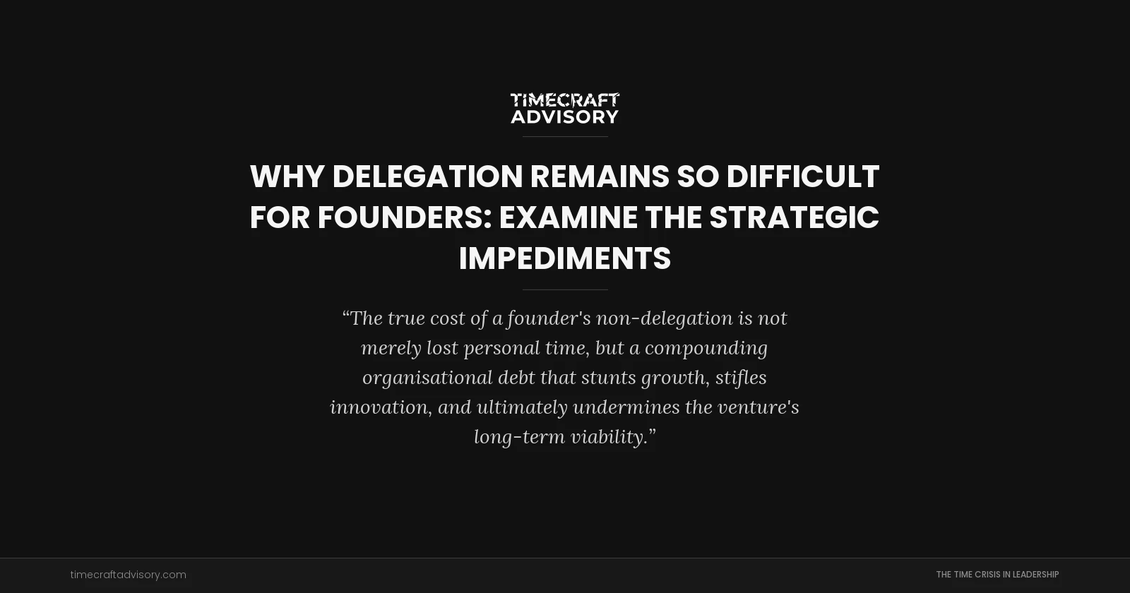Why Delegation Remains So Difficult for Founders: examine the Strategic Impediments