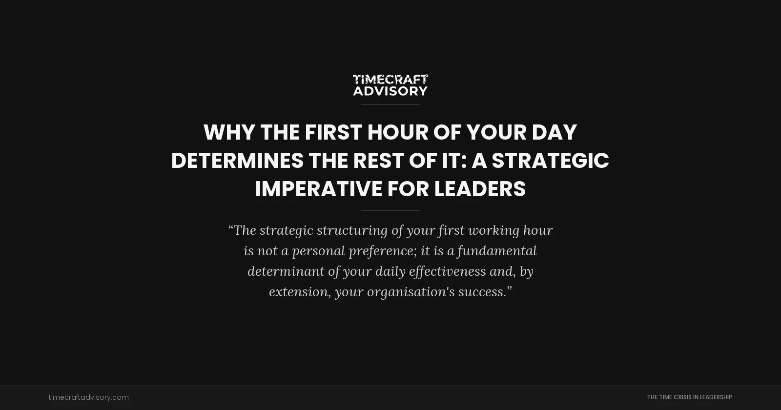 Why the First Hour of Your Day Determines the Rest of It: A Strategic Imperative for Leaders