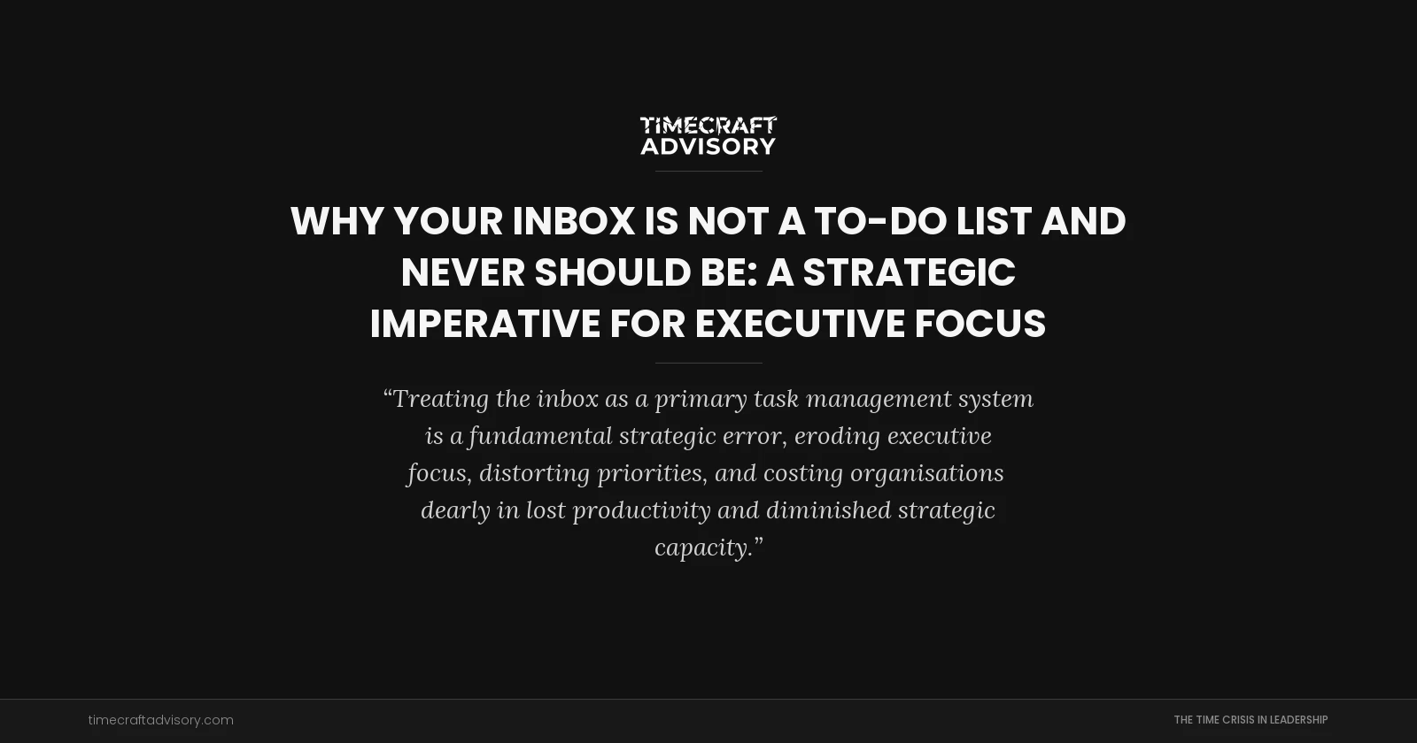 Why Your Inbox Is Not a To-Do List and Never Should Be: A Strategic Imperative for Executive Focus