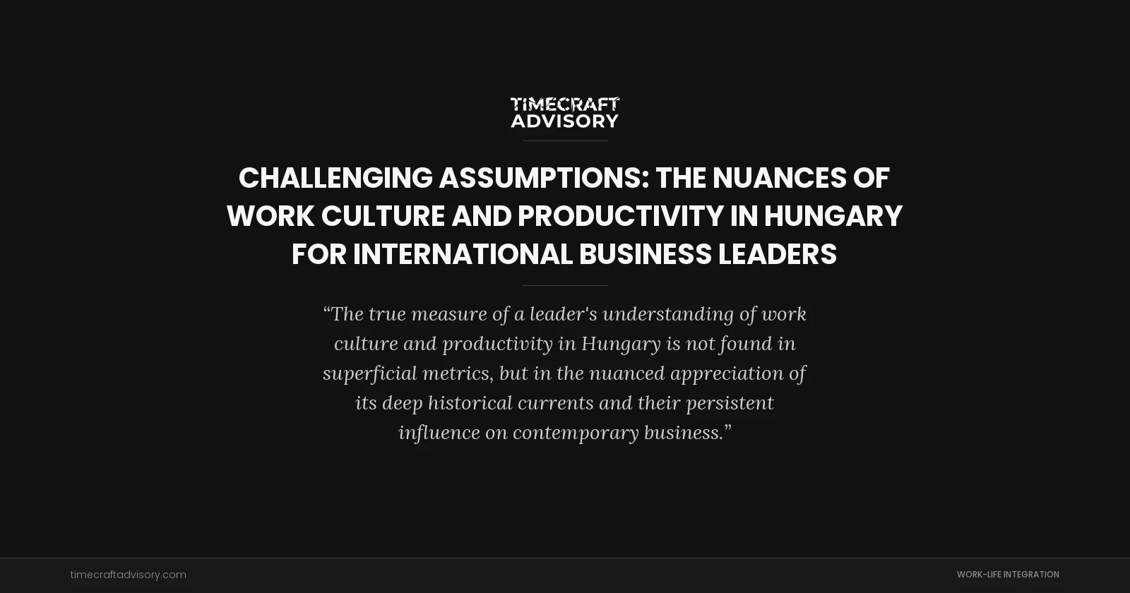 Challenging Assumptions: The Nuances of Work Culture and Productivity in Hungary for International Business Leaders