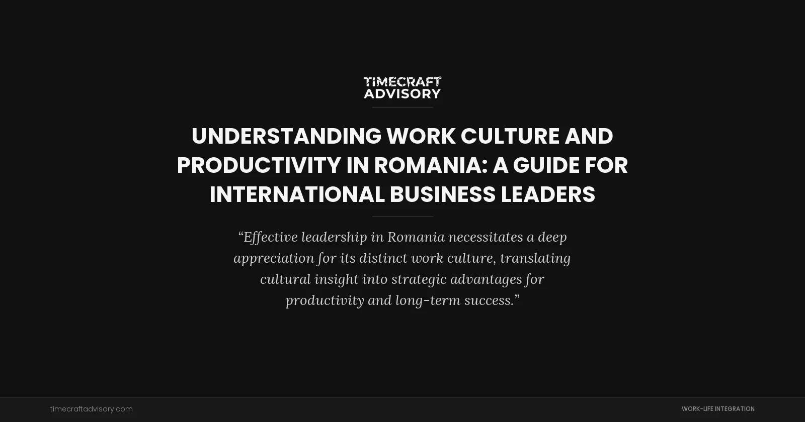 Understanding Work Culture and Productivity in Romania: A Guide for International Business Leaders