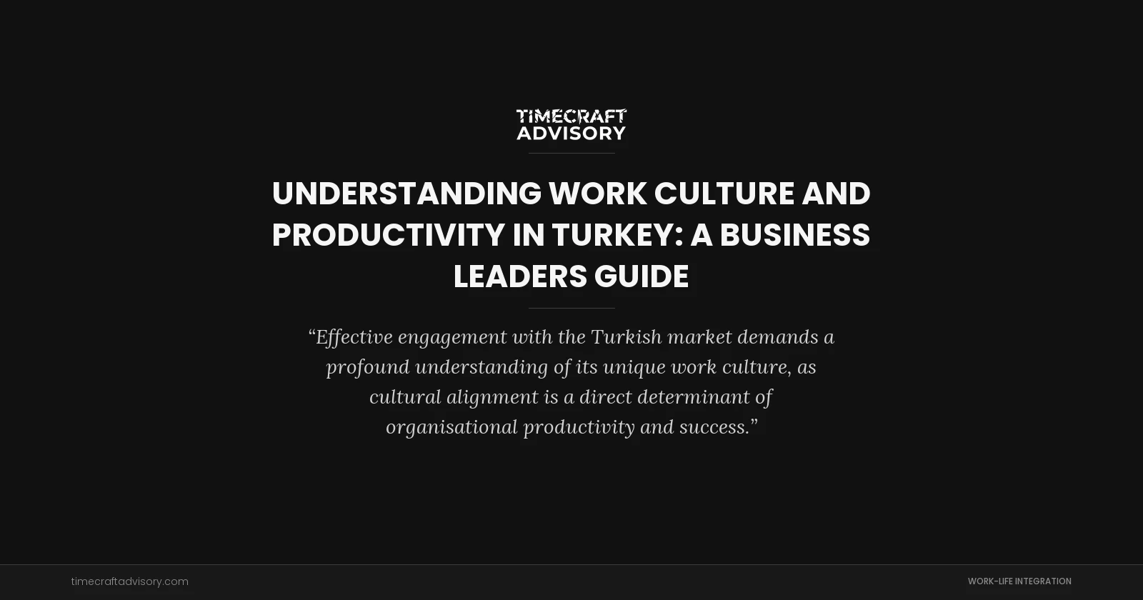 Understanding Work Culture and Productivity in Turkey: A Business Leaders Guide