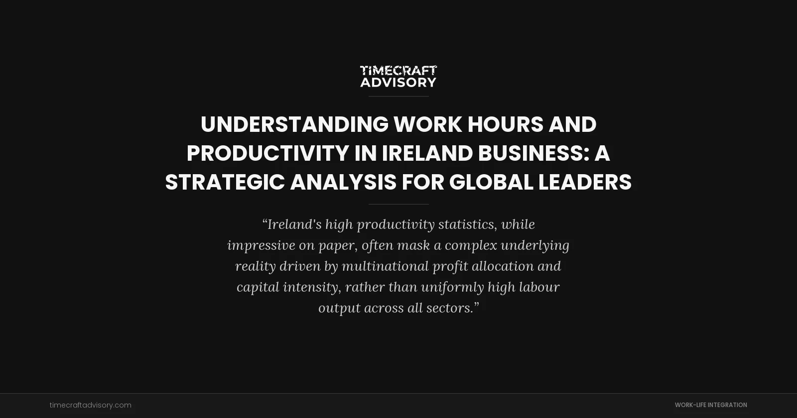 Understanding Work Hours And Productivity in Ireland Business: A Strategic Analysis for Global Leaders