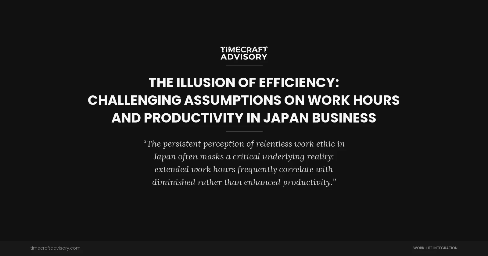 The Illusion of Efficiency: Challenging Assumptions on Work Hours and Productivity in Japan Business