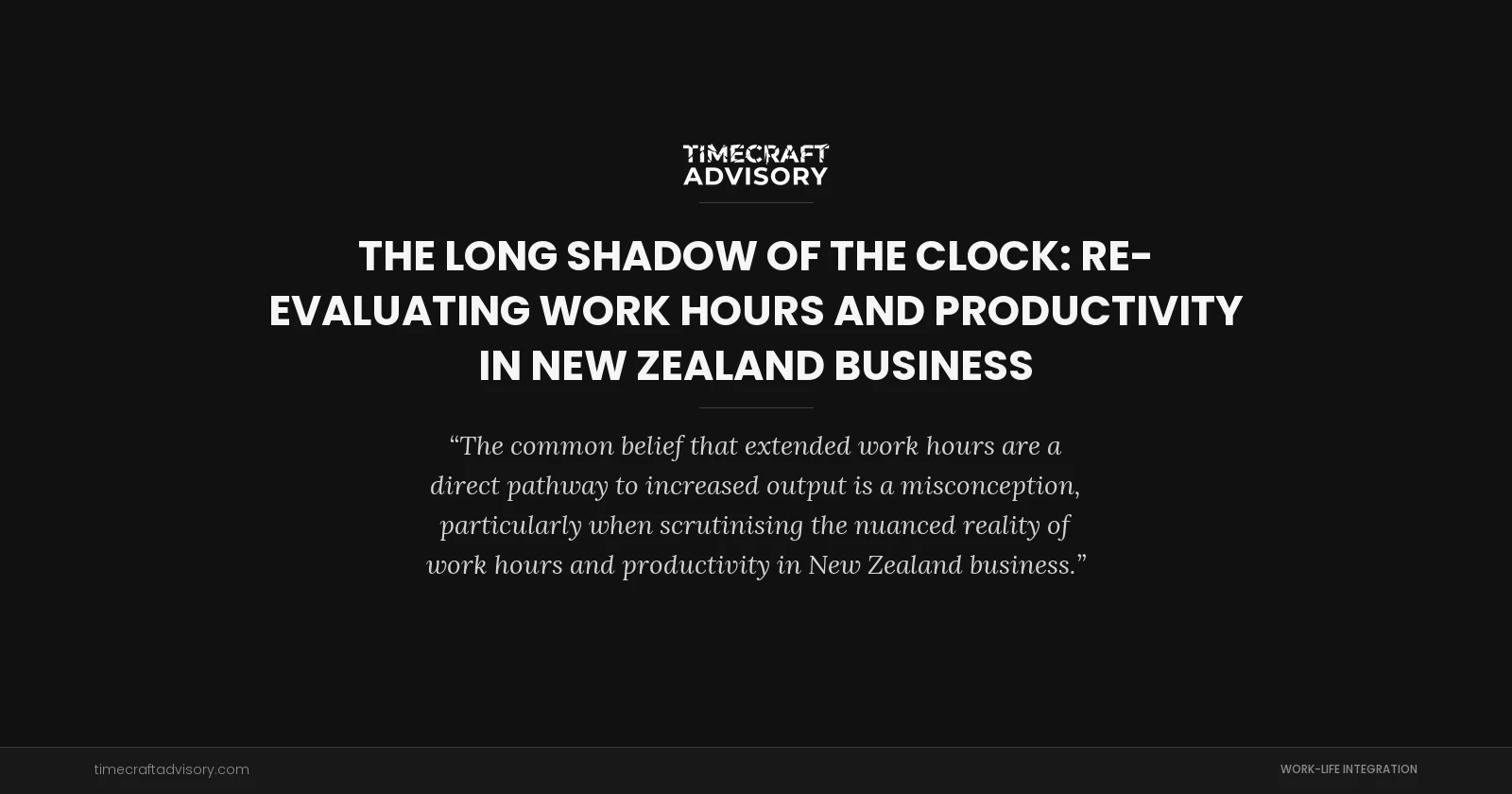 The Long Shadow of the Clock: Re-evaluating Work Hours and Productivity in New Zealand Business