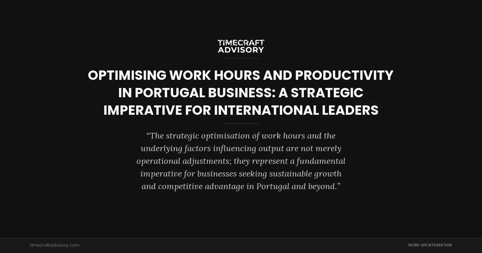 Optimising Work Hours and Productivity in Portugal Business: A Strategic Imperative for International Leaders