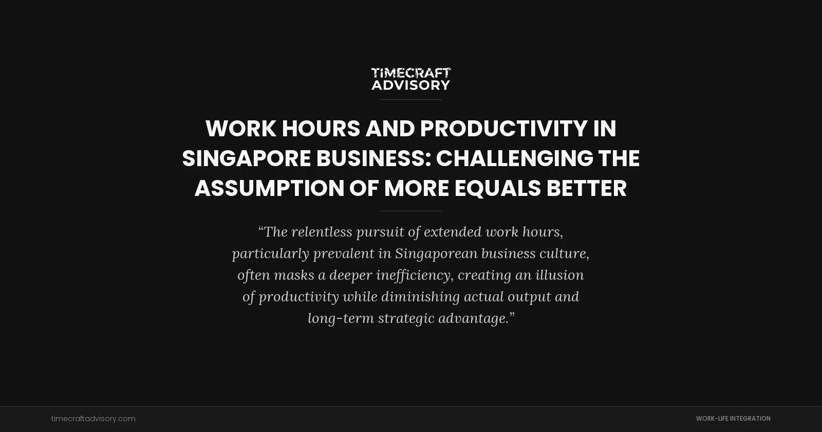 Work Hours And Productivity in Singapore Business: Challenging the Assumption of More Equals Better