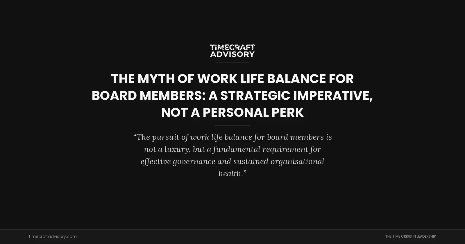 The Myth of Work Life Balance for Board Members: A Strategic Imperative, Not a Personal Perk