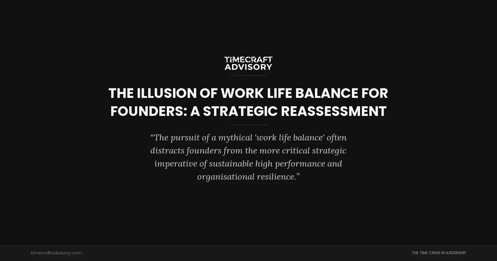The Illusion of Work Life Balance for Founders: A Strategic Reassessment