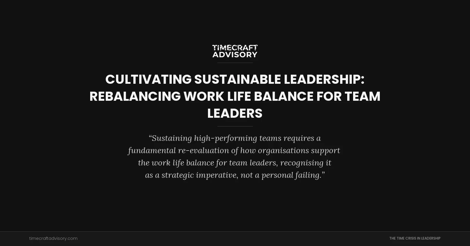 Cultivating Sustainable Leadership: Rebalancing Work Life Balance for Team Leaders