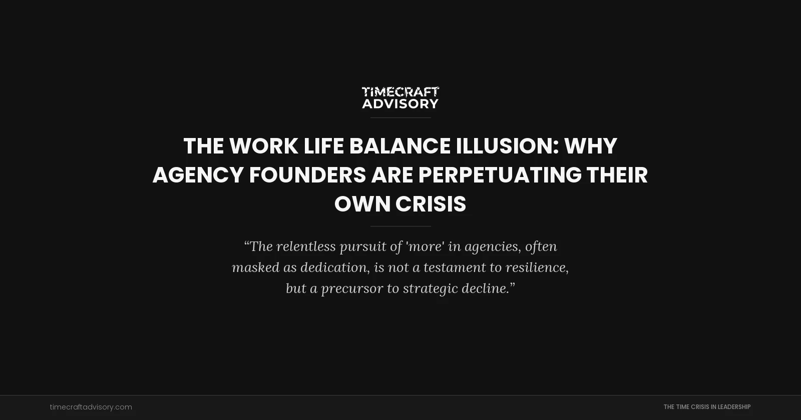 The Work Life Balance Illusion: Why Agency Founders Are Perpetuating Their Own Crisis