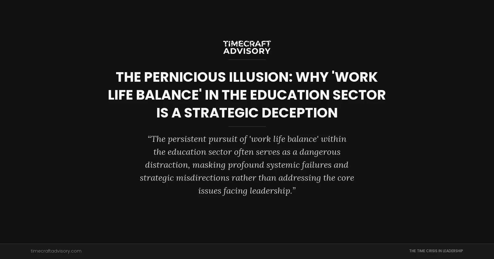 The Pernicious Illusion: Why 'Work Life Balance' in the Education Sector is a Strategic Deception