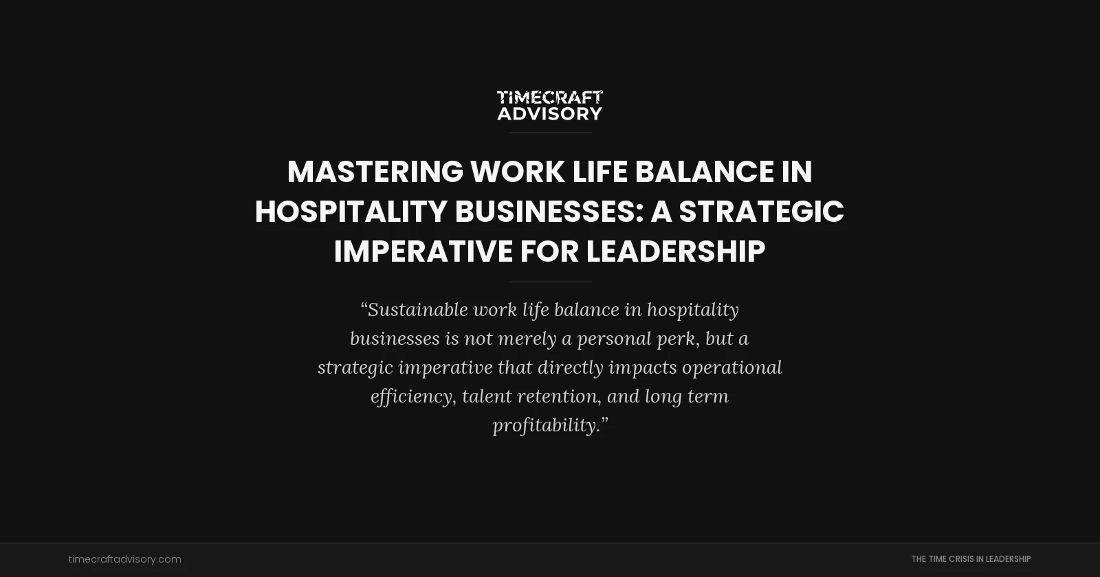Mastering Work Life Balance in Hospitality Businesses: A Strategic Imperative for Leadership