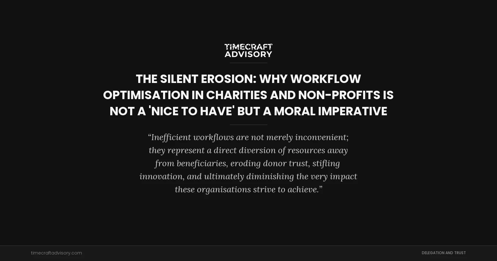 The Silent Erosion: Why Workflow Optimisation in Charities and Non-Profits is Not a 'Nice to Have' but a Moral Imperative