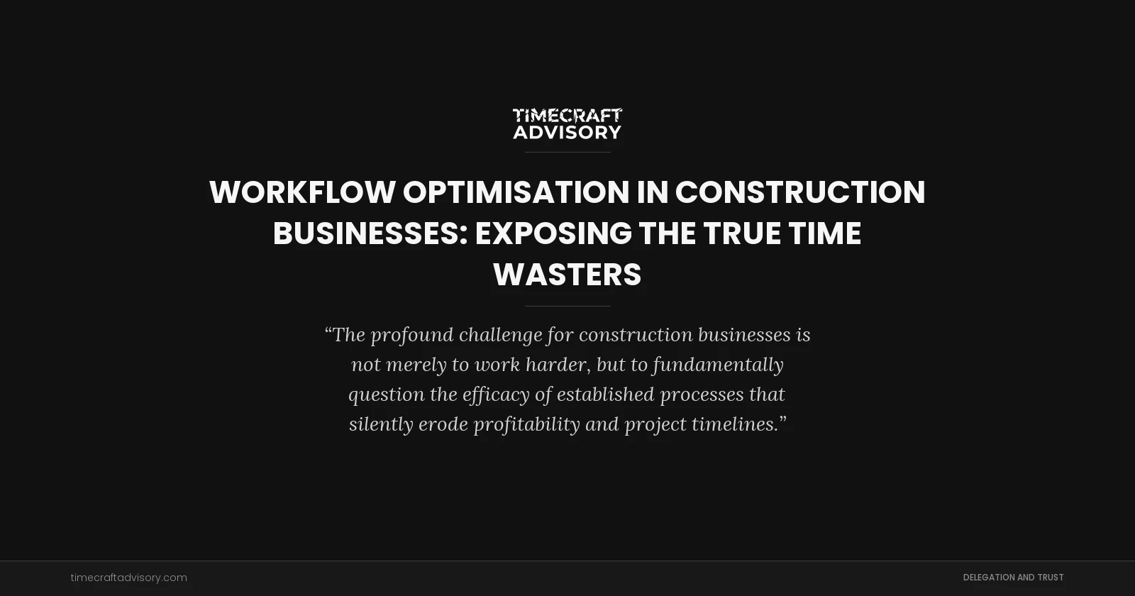 Workflow Optimisation in Construction Businesses: Exposing the True Time Wasters