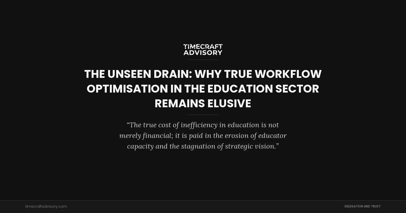 The Unseen Drain: Why True Workflow Optimisation in the Education Sector Remains Elusive