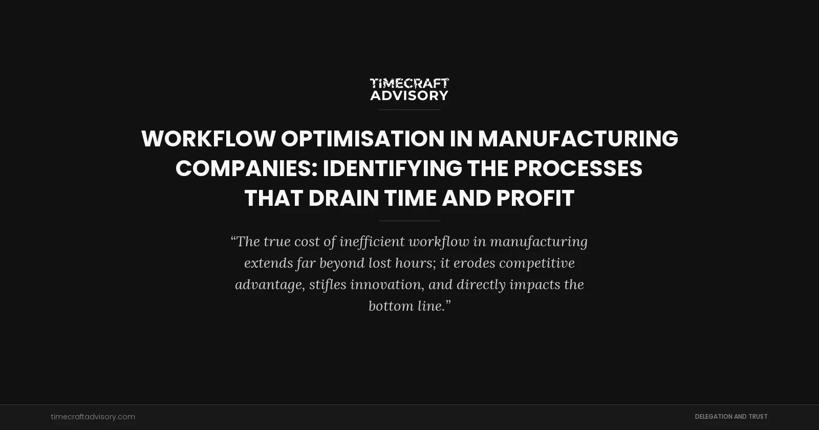 Workflow Optimisation in Manufacturing Companies: Identifying the Processes that Drain Time and Profit