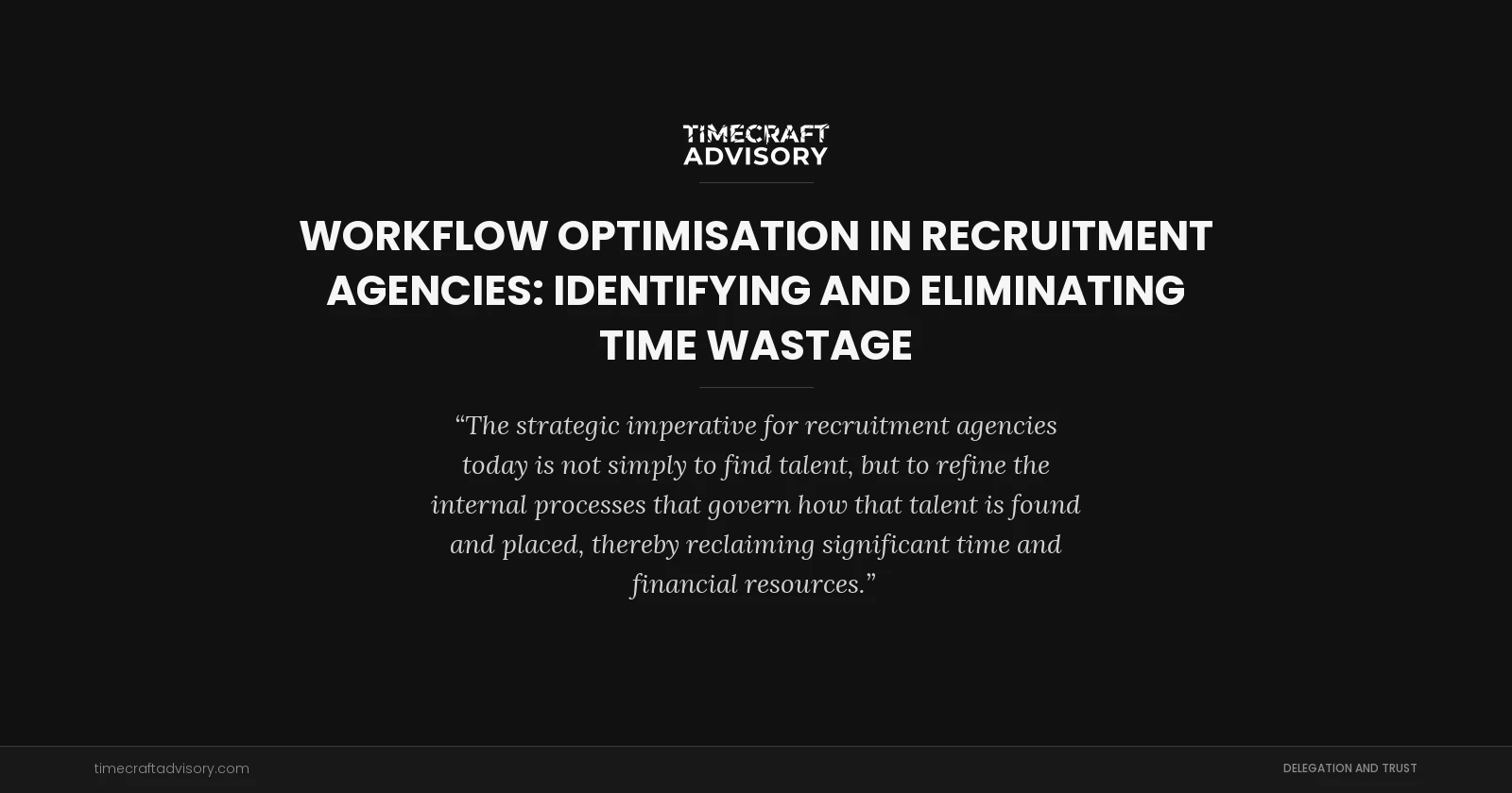 Workflow Optimisation in Recruitment Agencies: Identifying and Eliminating Time Wastage