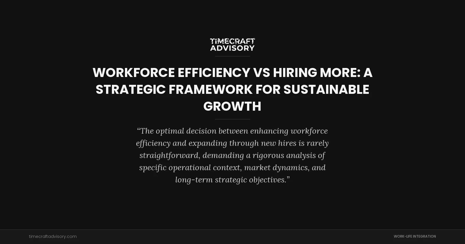 Workforce Efficiency vs Hiring More: A Strategic Framework for Sustainable Growth