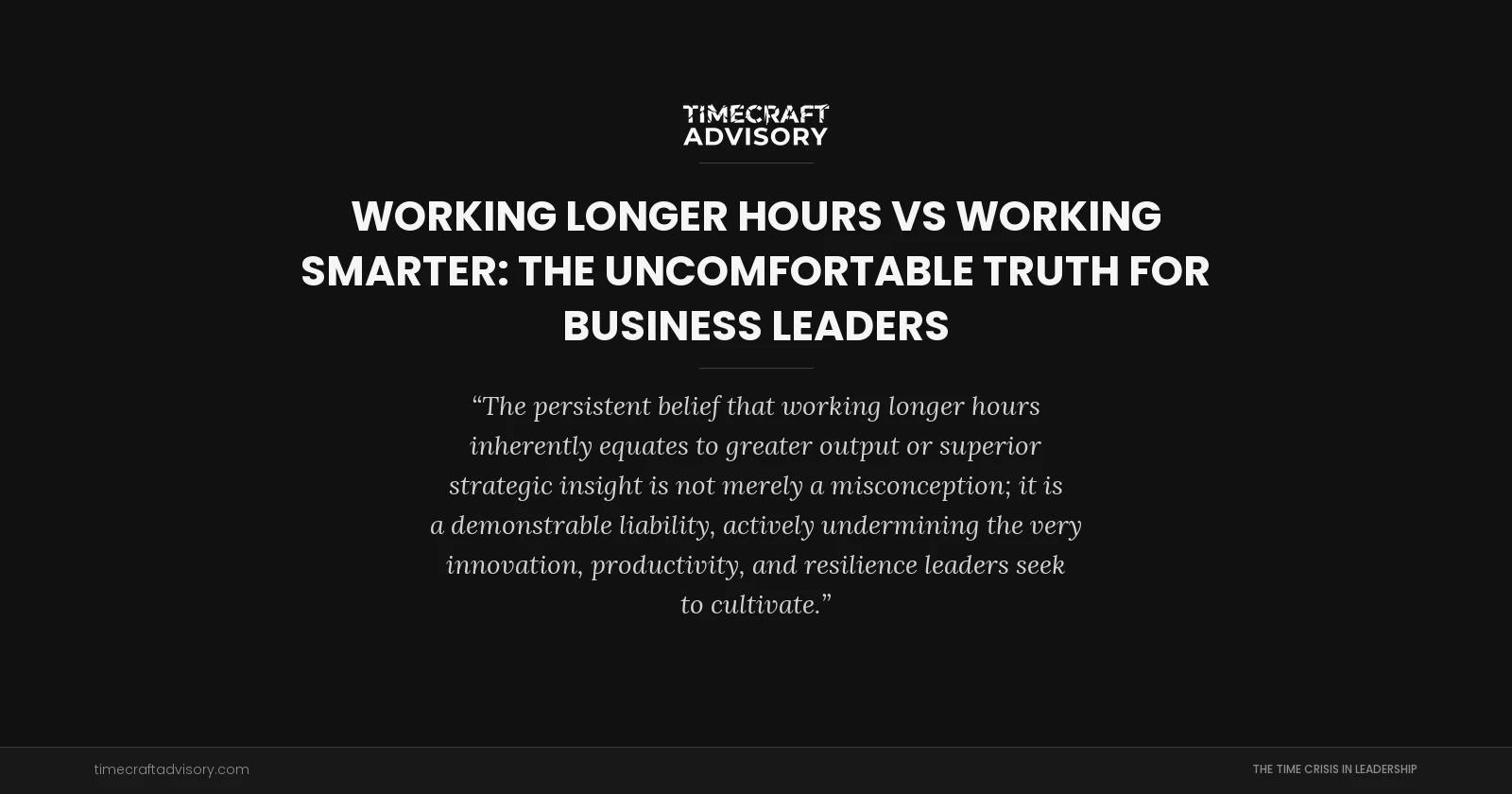 Working Longer Hours vs Working Smarter: The Uncomfortable Truth for Business Leaders