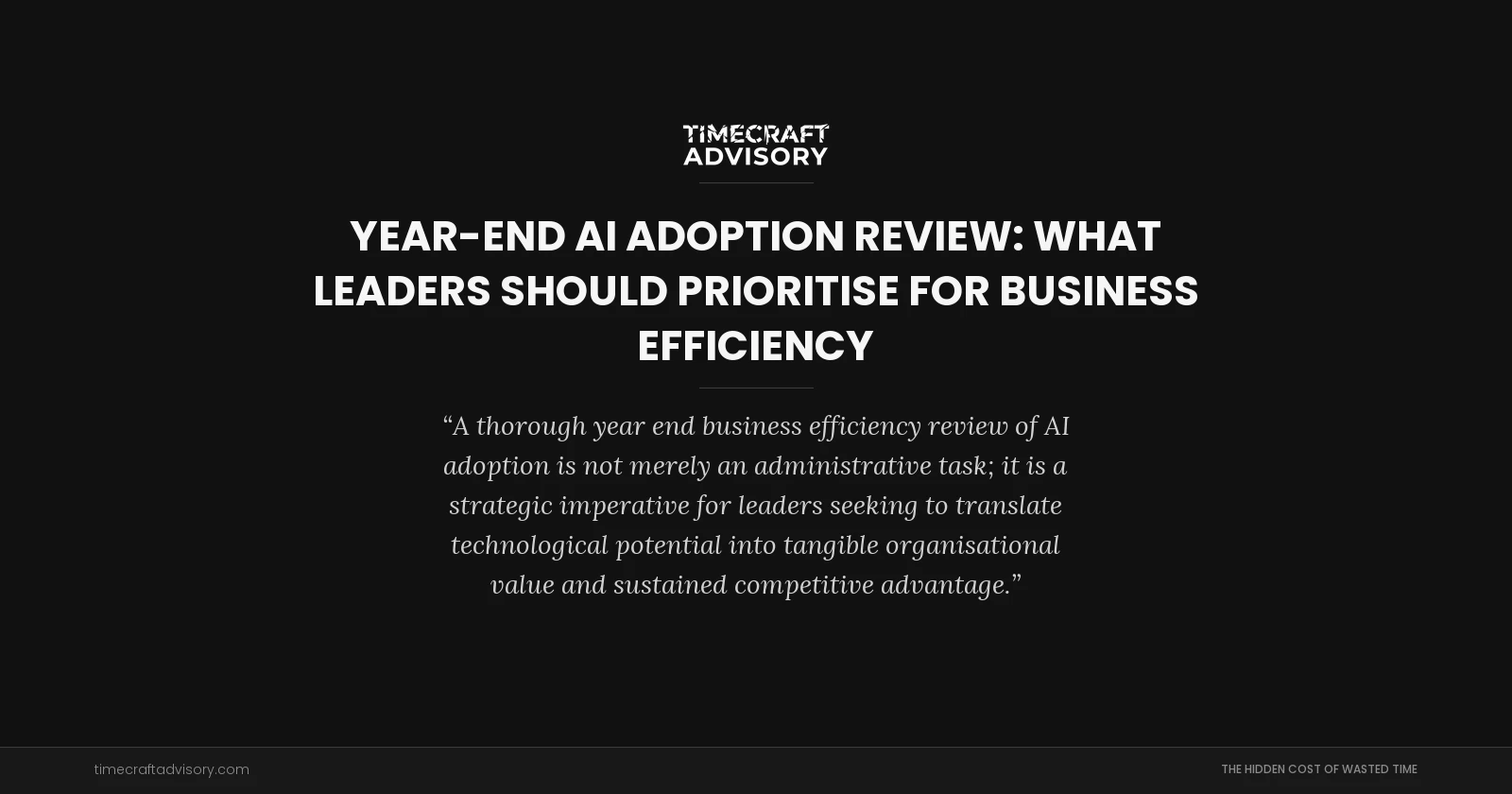 Year-End AI Adoption Review: What Leaders Should Prioritise for Business Efficiency
