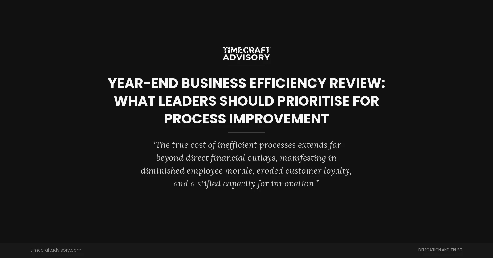 Year-End Business Efficiency Review: What Leaders Should Prioritise for Process Improvement